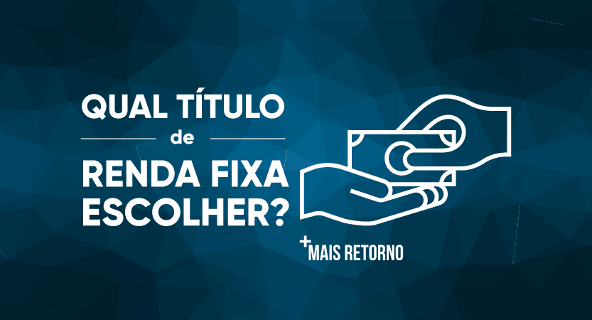 Qual título de renda fixa escolher?