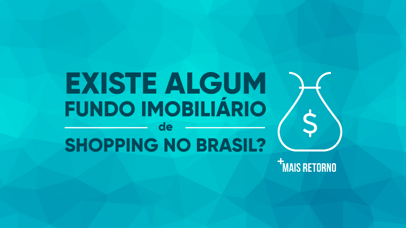 Existe algum fundo imobiliário de shopping no Brasil, ilustração.