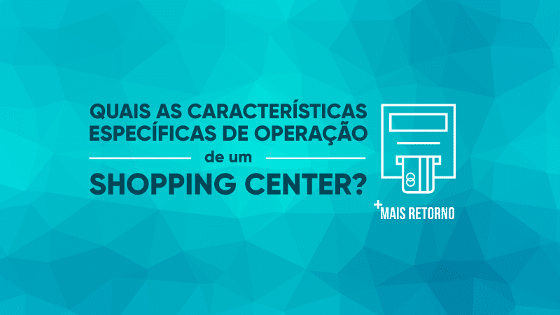 Quais as características específicas de operação de um shopping center, ilustração.