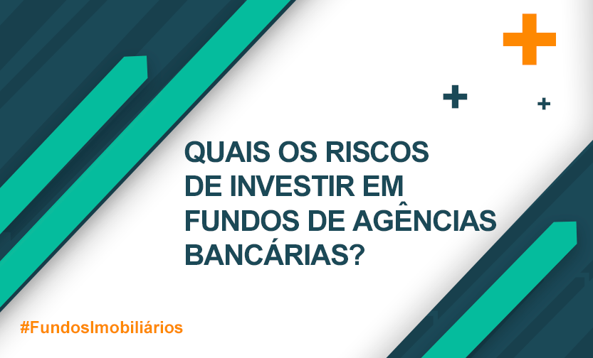 Quais os riscos de investir em fundos de agencias bancarias, ilustração